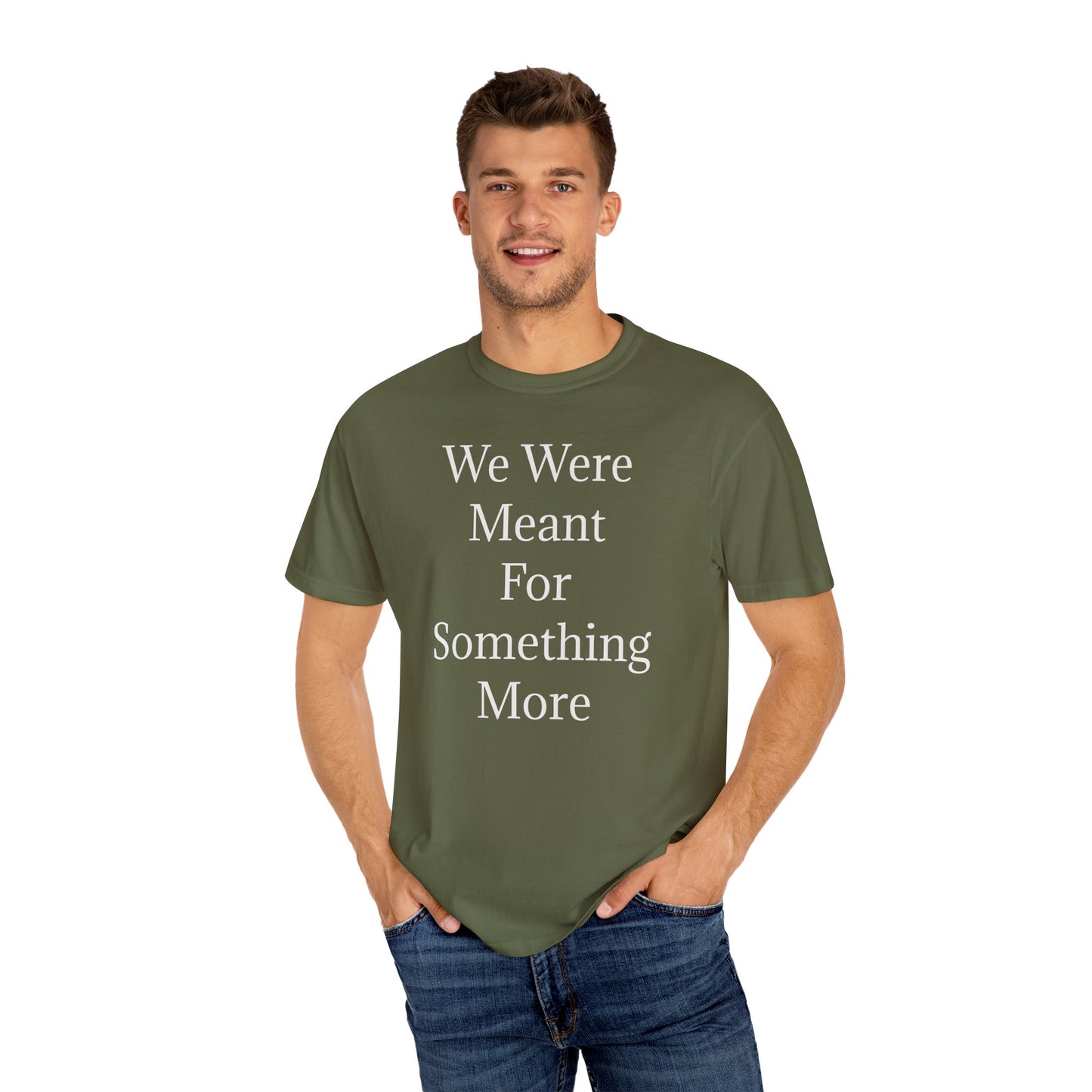 Inspirational Unisex Garment-Dyed T-Shirt - "We Were Meant For Something More"