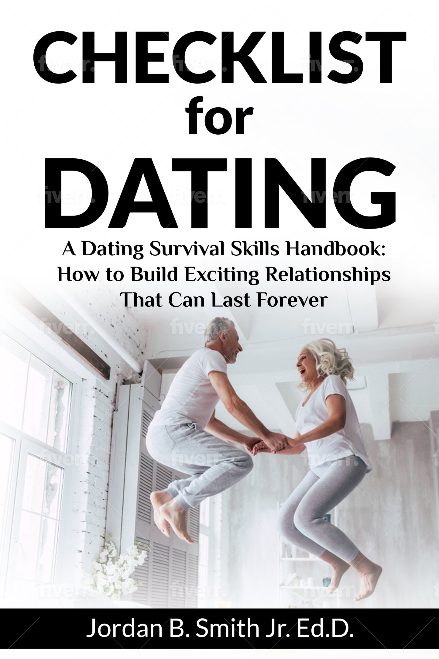Checklist for Dating: A Dating Survival Skills Handbook: How to Build Exciting Relationships That Can Last Forever