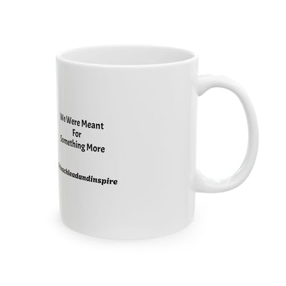 Inspirational Ceramic Mug - "We Are Meant For Something More" - Perfect Gift for Motivational Moments